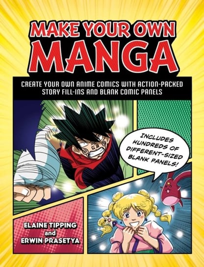 Make Your Own Manga: Create Your Own Anime Comics with Action-Packed Story Fill-Ins and Blank Comic Elaine Tipping, Erwin Prasetya