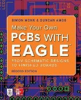 Make Your Own PCBs with Eagle: From Schematic Designs to Finished Boards Monk Simon, Amos Duncan