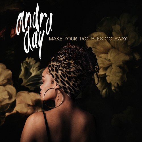 Make Your Troubles Go Away Andra Day