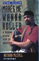 Makes Me Wanna Holler: A Young Black Man in America Mccall Nathan