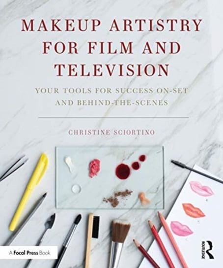Makeup Artistry for Film and Television: Your Tools for Success On-Set and Behind-the-Scenes Opracowanie zbiorowe