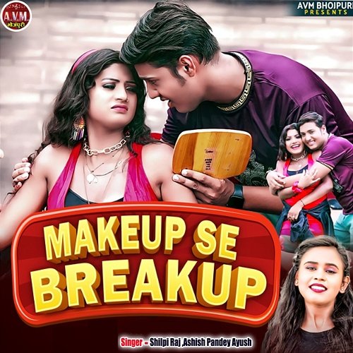 Makeup Se Breakup Ashish Pandey Ayush & Shilpi Raj