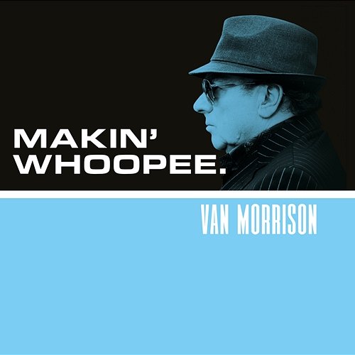 Makin’ Whoopee Van Morrison