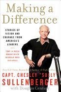 Making a Difference: Stories of Vision and Courage from America's Leaders Sullenberger Chesley B.