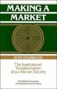 Making a Market: The Institutional Transformation of an African Society Jean Ensminger