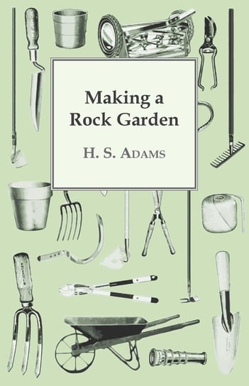 Making a Rock Garden Adams H. S.