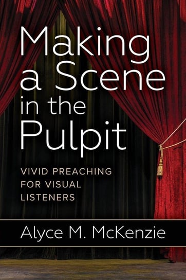 Making a Scene in the Pulpit Mckenzie Alyce M.
