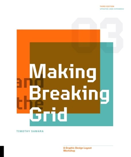 Making and Breaking the Grid, Third Edition: A Graphic Design Layout Workshop Samara Timothy