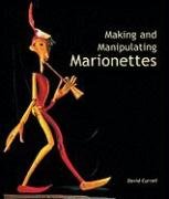Making and Manipulating Marionettes Currell David