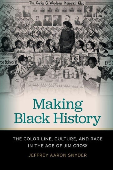 Making Black History Snyder Jeffrey Aaron