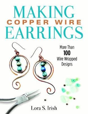 Making Copper Wire Earrings. More Than 100 Wire Wrapped Designs Fox Chapel Publishing