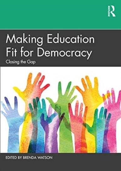 Making Education Fit for Democracy: Closing the Gap Watson Brenda