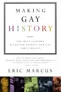 Making Gay History: The Half-Century Fight for Lesbian and Gay Equal Rights Marcus Eric