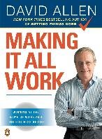 Making It All Work: Winning at the Game of Work and the Business of Life Allen David