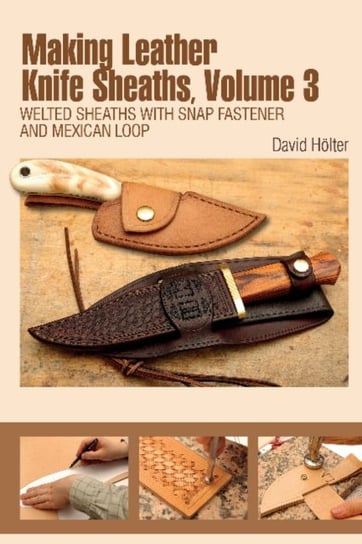 Making Leather Knife Sheaths, Volume 3 Holter David