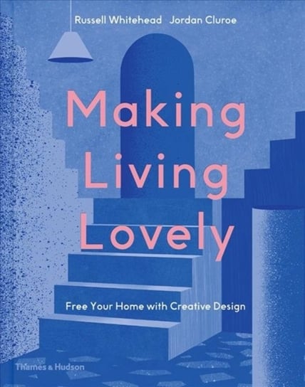 Making Living Lovely: Free Your Home with Creative Design Jordan Cluore