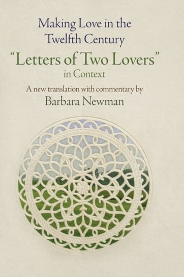 Making Love in the Twelfth Century. Letters of Two Lovers in Context Opracowanie zbiorowe