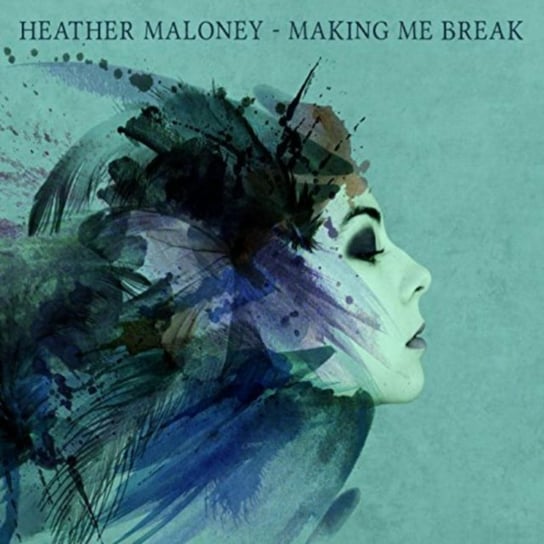 Making Me Break Heather Maloney