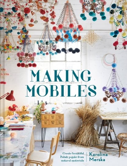 Making Mobiles: Create beautiful Polish pajaki from natural materials Karolina Merska