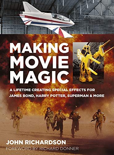 Making Movie Magic: A Lifetime Creating Special Effects for James Bond, Harry Potter, Superman and M Richardson John