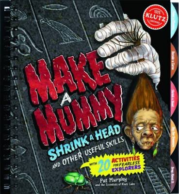 Making Mummies, Shrinking Heads and Other Useful Skills Murphy Pat