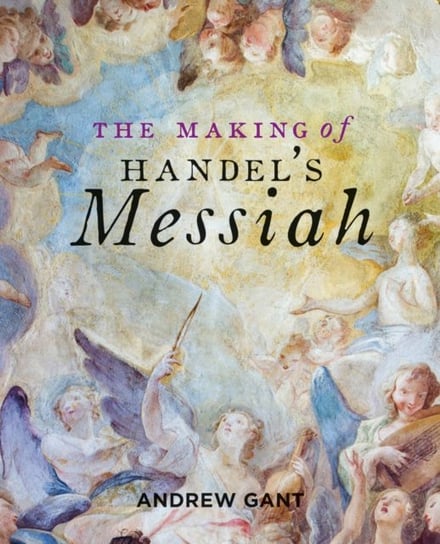 Making of Handels Messiah, The Gant Andrew