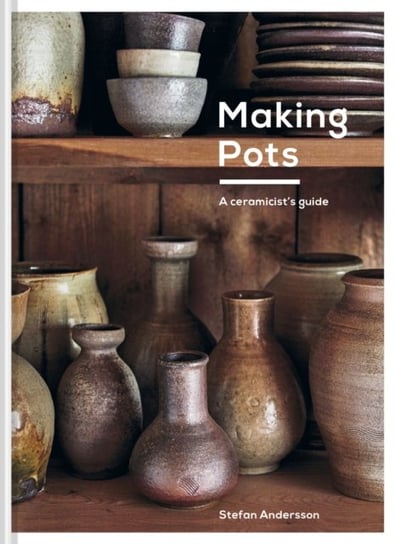Making Pots: A ceramicists guide Stefan Andersson