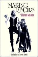 Making Rumours: The Inside Story of the Classic Fleetwood Mac Album Caillat Ken, Stiefel Steve