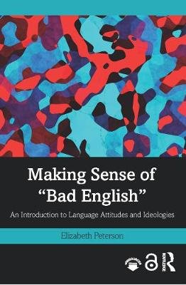 Making Sense of "Bad English": An Introduction to Language Attitudes and Ideologies Opracowanie zbiorowe