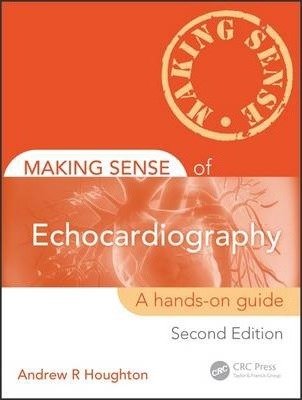 Making Sense of Echocardiography. A Hands-On Guide Houghton Andrew R.
