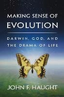 Making Sense of Evolution: Darwin, God, and the Drama of Life Haught John F.