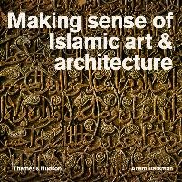 Making Sense of Islamic Art & Architecture Barkman Adam