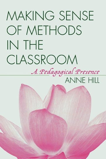 Making Sense of Methods in the Classroom Hill Anne