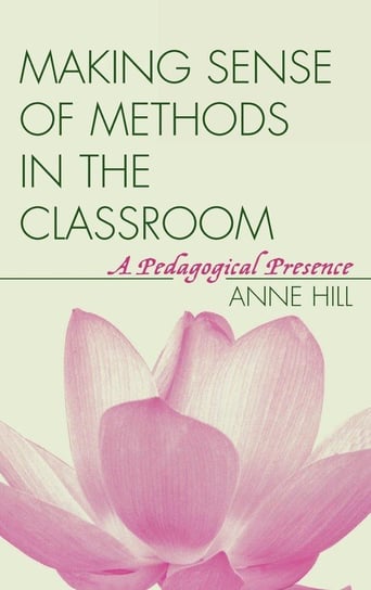 Making Sense of Methods in the Classroom Hill Anne