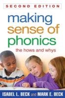 Making Sense of Phonics, Second Edition Beck Isabel L., Beck Mark E.