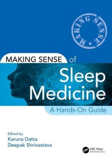 Making Sense of Sleep Medicine: A Hands-On Guide Opracowanie zbiorowe