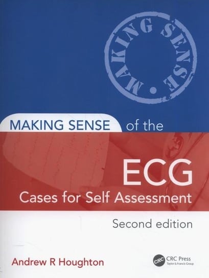 Making Sense of the ECG: Cases for Self Assessment Houghton Andrew R.