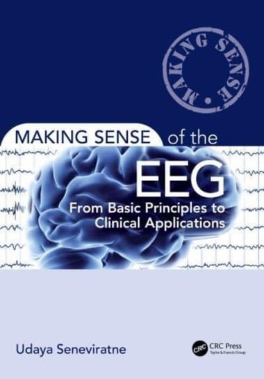 Making Sense of the EEG: From Basic Principles to Clinical Applications Taylor & Francis Ltd.