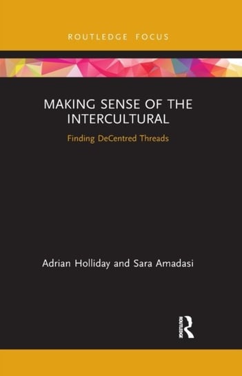 Making Sense of the Intercultural: Finding DeCentred Threads Holliday Adrian