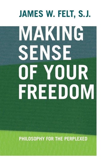 Making Sense of Your Freedom Felt S.J. James W.
