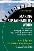 Making Sustainability Work: Best Practices in Managing and Measuring Corporate Social, Environmental, and Economic Impacts Epstein Marc J., Rejc Buhovac Adriana