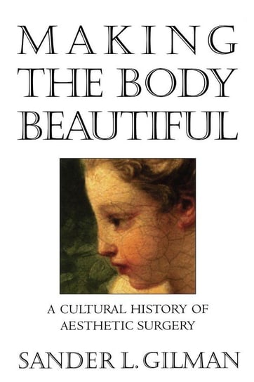 Making the Body Beautiful Gilman Sander L.