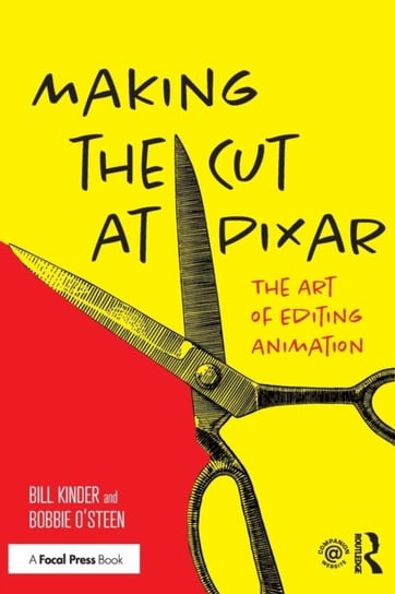 Making the Cut at Pixar: The Art of Editing Animation Bill Kinder, Bobbie OSteen