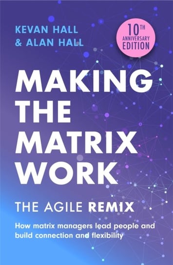 Making the Matrix Work, 2nd edition: The Agile Remix Kevan Hall