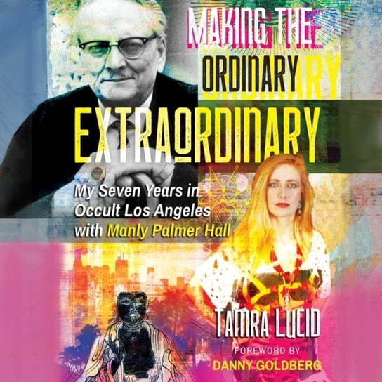 Making the Ordinary Extraordinary Tamra Lucid, Danny Goldberg
