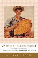Making Tobacco Bright Hahn Barbara M.