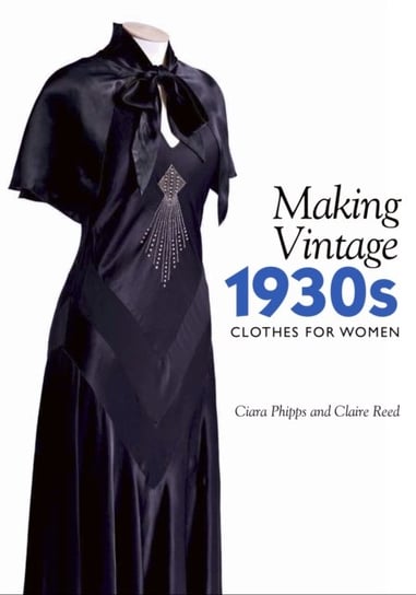 Making Vintage 1930s Clothes for Women Phipps Ciara