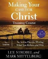 Making Your Case for Christ Training Course: An Action Plan for Sharing What You Believe and Why Strobel Lee, Mittelberg Mark