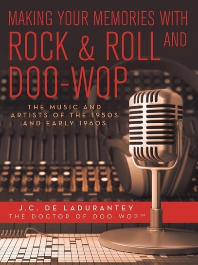 Making Your Memories with Rock & Roll and Doo-Wop De Ladurantey J.C.