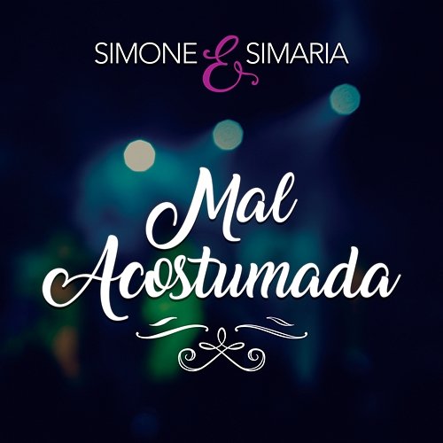 Mal Acostumada Simone & Simaria